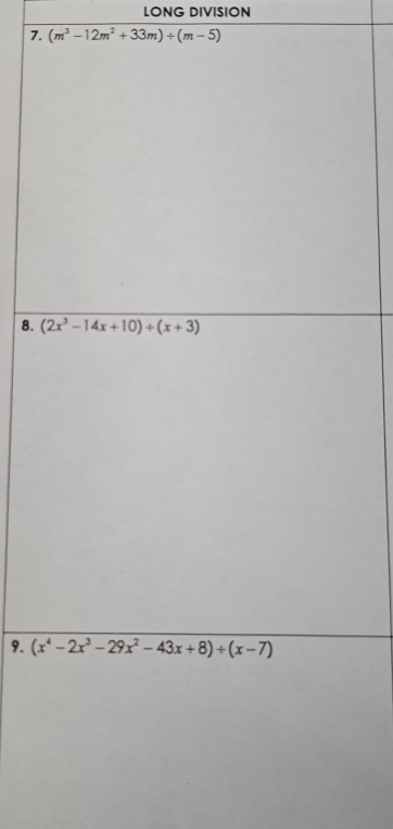 LONG DIVISION
7. (m^3-12m^2+33m)/ (m-5)
8. 
9.