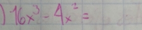 16x^3-4x^2=