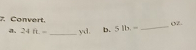 Convert. oZ. 
a、 24ft.= _ yd. b. 5lb.=
_