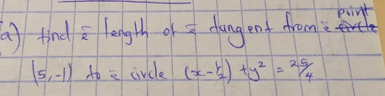 () find a langh of dang enf from? 
piint
(5,-1) to e civcle (x- 1/2 )+y^2= 25/4 