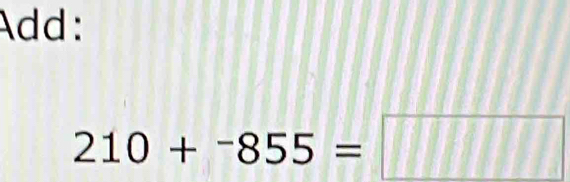 Add:
210+^-855=□