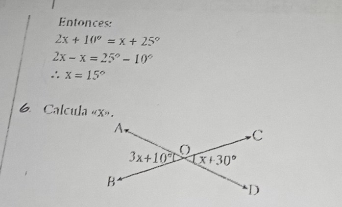 Entonces:
2x+10^o=x+25°
2x-x=25°-10°
∴ x=15°
6. Calcula «x».