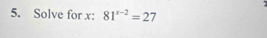 Solve for x : 81^(x-2)=27