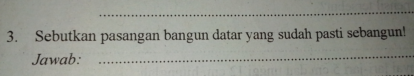 Sebutkan pasangan bangun datar yang sudah pasti sebangun! 
Jawab: