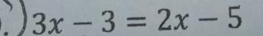 3x-3=2x-5