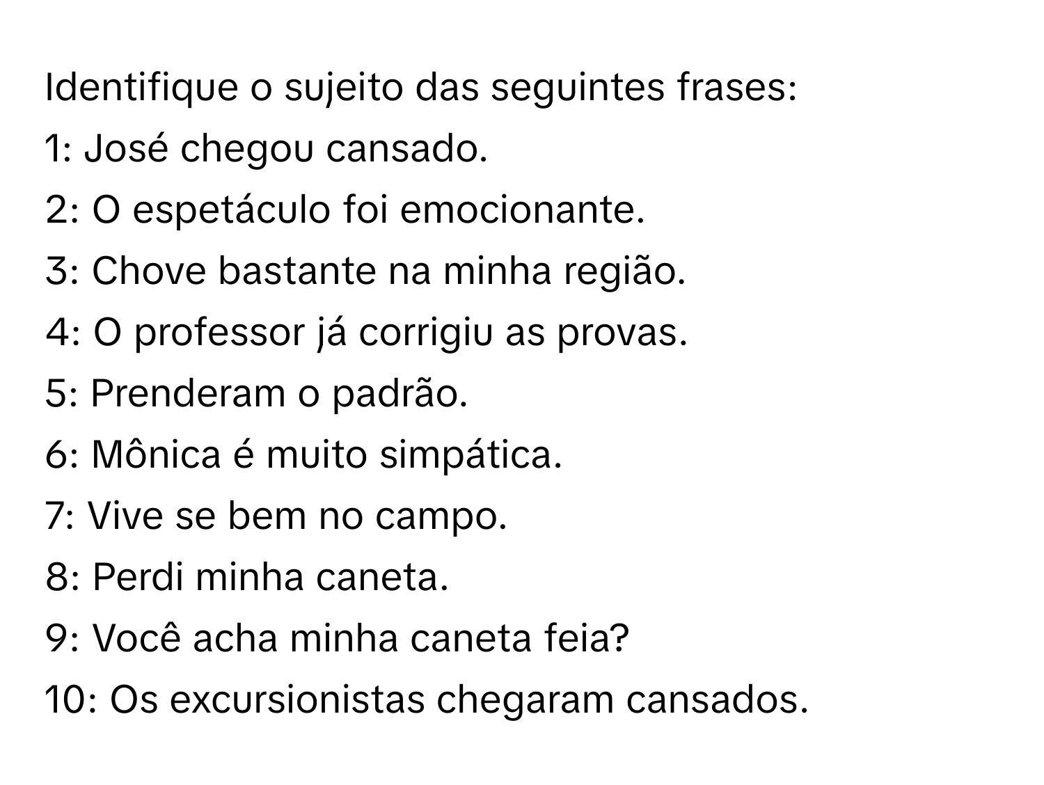 Solved: Identifique o sujeito das seguintes frases: 1: José chegou ...