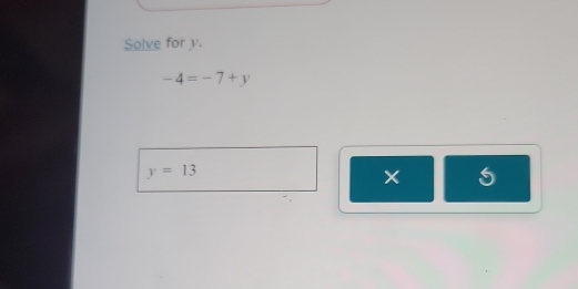 Solve for y.
-4=-7+y
y=13
× 5