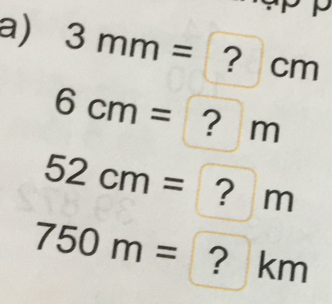 3mm= ？ frac □  cm
6cm= ? n c
52cm= ？ ^circ  m
750m=! k m