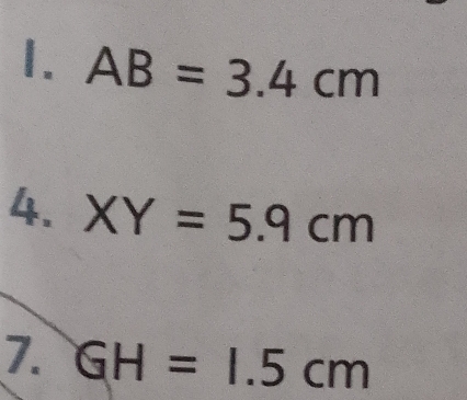 AB=3.4cm
4. XY=5.9cm
7. GH=1.5cm