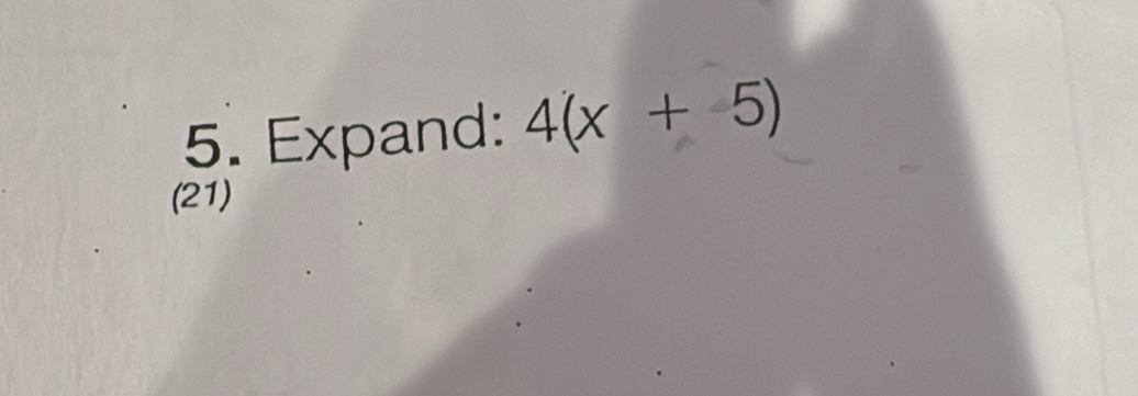 Expand: 4(x+5)
(21)