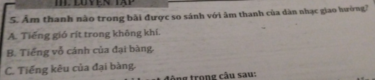 luyễn Tạp
5. Âm thanh nào trong bài được so sánh với âm thanh của dàn nhạc giao hường?
A. Tiếng gió rít trong không khí.
B. Tiếng vỗ cánh của đại bàng.
C. Tiếng kêu của đại bàng.
ông trong câu sau: