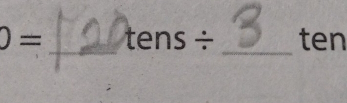 0= _ _ ten
tens/