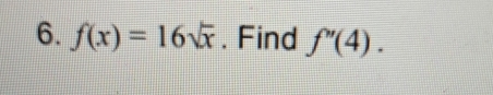 f(x)=16sqrt(x). Find f''(4).