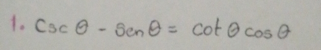 csc θ -sin θ =cot θ cos θ