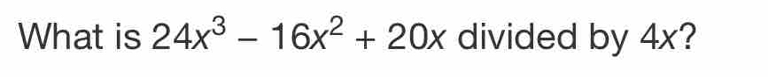 What is 24x^3-16x^2+20x divided by 4x?