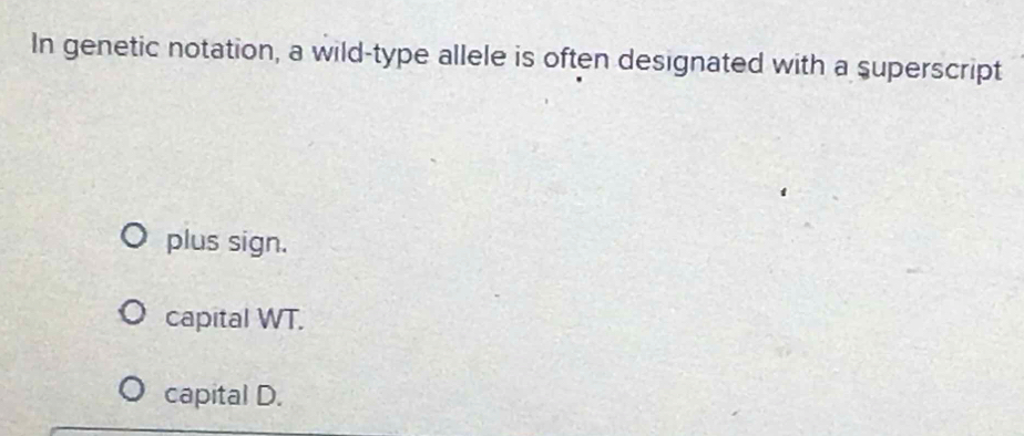 Solved: In genetic notation, a wild-type allele is often designated ...