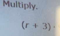 Multiply.
(r+3)·