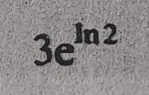 3e^(ln 2)