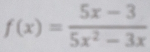 f(x)= (5x-3)/5x^2-3x 