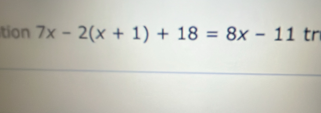 tion 7x-2(x+1)+18=8x-11 tr