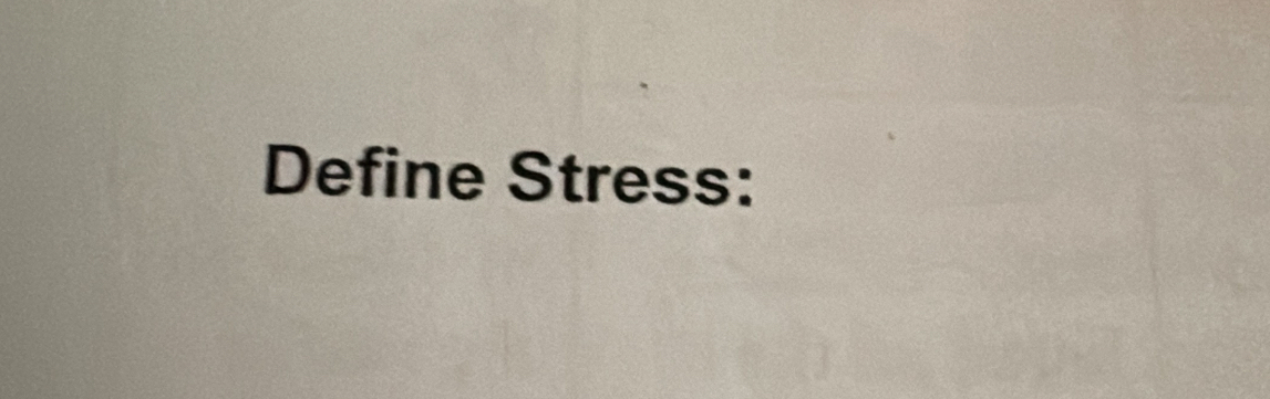 Define Stress: