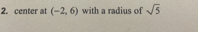 center at (-2,6) with a radius of sqrt(5)