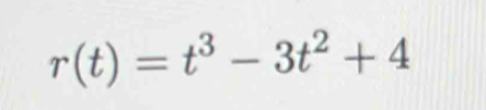 r(t)=t^3-3t^2+4