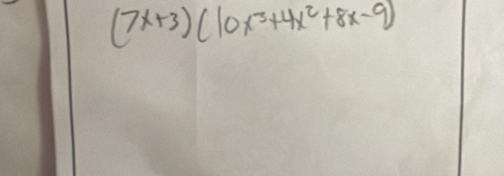 (7x+3)(10x^3+4x^2+8x-9)