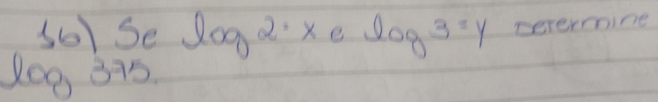 s6) Selog 2· xclog 3=y cererrine
log 375