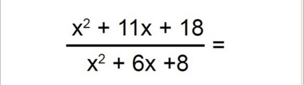  (x^2+11x+18)/x^2+6x+8 =