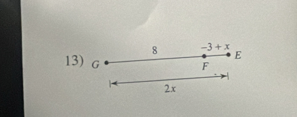 8
-3+x
E
13) G
F
2x