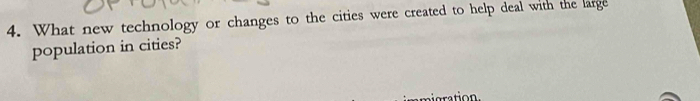 What new technology or changes to the cities were created to help deal with the large 
population in cities? 
ration.