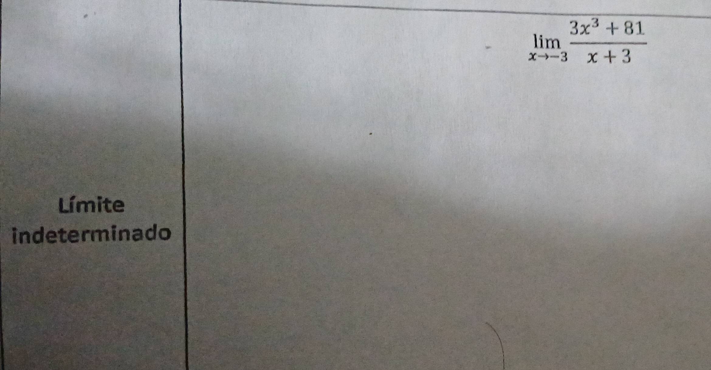limlimits _xto -3 (3x^3+81)/x+3 
Límite
indeterminado