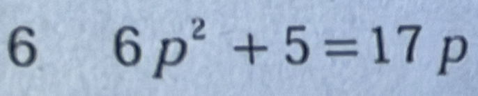 6 6p^2+5=17 L p