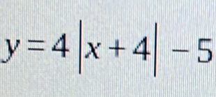 y=4|x+4|-5