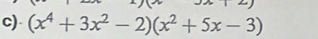 (x^4+3x^2-2)(x^2+5x-3)