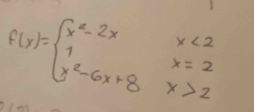 f(x)=beginarrayl x^2-2xx<2 1x=2x^2-6x+8x>2endarray.