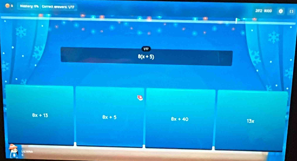 Mastery: 0% | Correct answers: 1/17
2812 8000
.
V/17
8x+13
8x+5
8x+40
13x
LILYANA