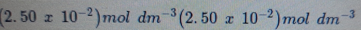 (2.50x10^(-2)) mol dm^(-3)(2.50x10^(-2)) mol dm^(-3)