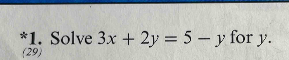 Solve 3x+2y=5-y for y. 
(29)