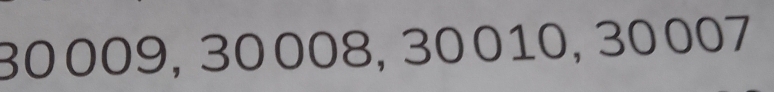 30009, 30008, 30010, 30007