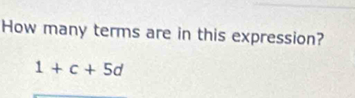 How many terms are in this expression?
1+c+5d