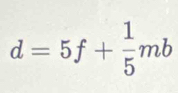 d=5f+ 1/5 mb