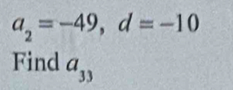 a_2=-49, d=-10
Find a_33