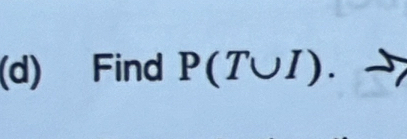 Find P(T∪ I).