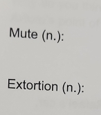 Mute (n.): 
Extortion (n.):