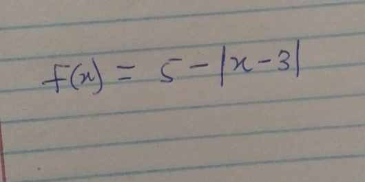 f(x)=5-|x-3|