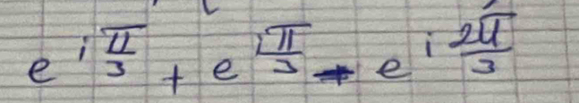 e^(ifrac π)3+e^(ifrac π)3+e^(ifrac 2π)3