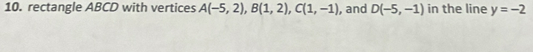 rectangle ABCD with vertices A(-5,2), B(1,2), C(1,-1) , and D(-5,-1) in the line y=-2