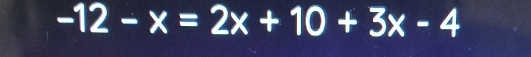 -12-x=2x+10+3x-4